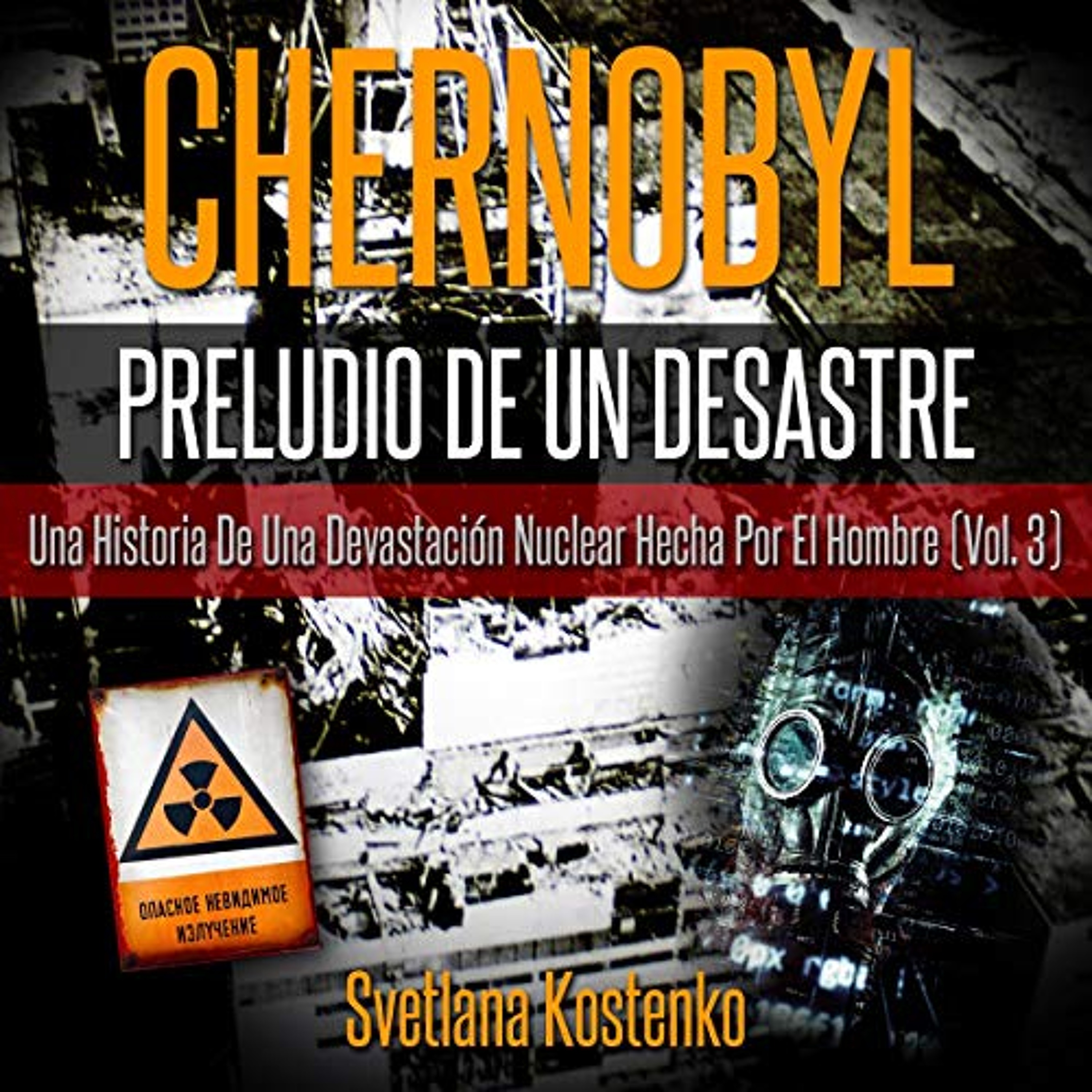 Chernobyl - Preludio de un Desastre (Vol. 3) [Chernobyl - Prelude to a Disaster, Book 3] (Audiolibro) | Prueba Gratis