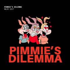 Pimmie's Dilemma [Majr Edit]