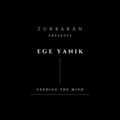 Zurbarån presents - Ege Yanik - Feeding The Mind