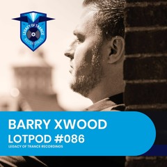 Podcast: Barry Xwood - LOTPOD086 (Legacy Of Trance Recordings)