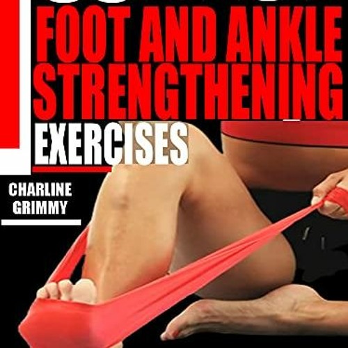 Stream ❤️ Download 30 BEST FOOT AND ANKLE STRENGTHENING EXERCISES: Foot and Ankle  Exercises for Injury by Kathleenestherbhagat
