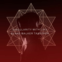 Singularity With Liku Featuring Blake Walker - EP40