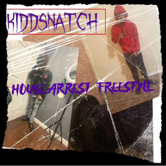 KiddSnatch - HouseArrest Freestyle