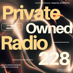 Private Owned Radio #228 w/ JSTBECOOL
