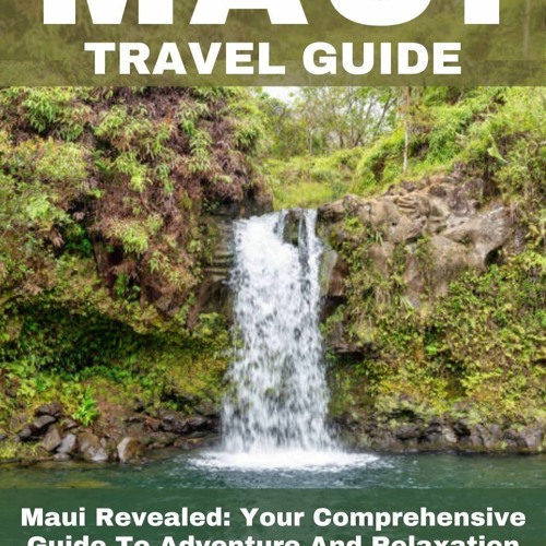 Stream PDF MAUI Travel Guide 2023: Maui Revealed: Your Comprehensive Guide To Adventure And 