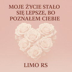 Moje Życie Stało się Lepsze, bo Poznałem Ciebie