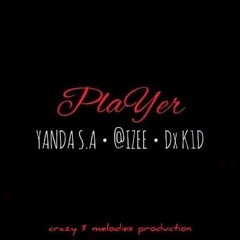 PLAYER_-_YANDA_S.A_x_@IZEE_x_Dx_K!D_[CRAYZ_$_MELODIES_PRODUCTION].mp3