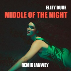 Elley Duhé - MIDDLE OF THE NIGHT (JanweY Remix)