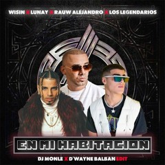 Wisin, Los Legendarios, Lunay - En Mi Habitación (Dj Monle & D´ Wayne Balban Edit){Descarga Gratis}