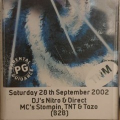Saturday 28th September 2002 DJ's Nitro & Direct MC's Stompin, TNT & Tazo