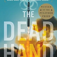 Get KINDLE PDF EBOOK EPUB The Dead Hand: The Untold Story of the Cold War Arms Race and Its Dangerou