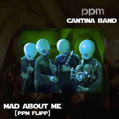 mad about me - cantina band [ppm flipp]
