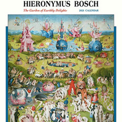 Get PDF 📧 Hieronymus Bosch: The Garden of Earthly Delights 2021 Wall Calendar by  Hi