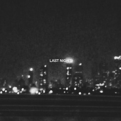 LAST NIGHT