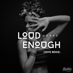 Akros - Loud Enough (SOVE Remix)