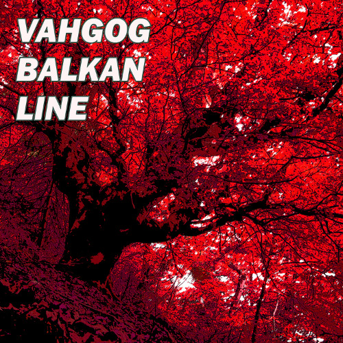Vahgog - Balkan Line