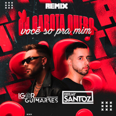 Oh Garota Quero Você Só Pra Mim - Oruam ft. Zé Felipe (Deejay Santoz & Igor Guimarães Funk Remix)