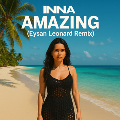 Inna - Amazing (Eysan Leonard Remix)