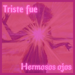Triste fue_Hermosos ojos-kisa