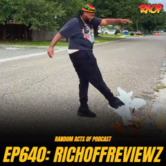 Episode 640: RICHOFFREVIEWZ