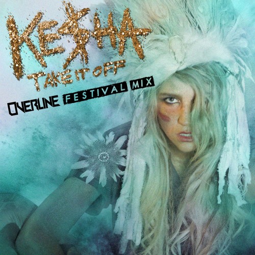 Kesha - Take It Off (OverLine Festival Mix) [FREE DOWNLOAD]
