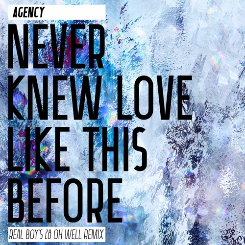 Stream Never Knew Love Like This Before (Real Boy's 28 Oh Well Remix) by  Agency | Listen online for free on SoundCloud