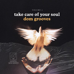 Take Care Of Your Soul Vol.4 w/ Dom Grooves