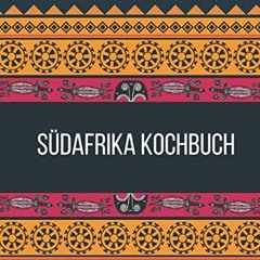 Südafrika Kochbuch: Probieren Sie die echte südafrikanische Küche/ Über 90+ südafrikanische Rezept