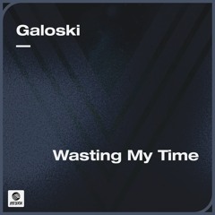 Galoski - Wasting My Time