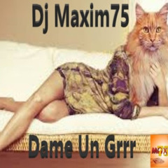dame un grrr( remix dj maxim75)