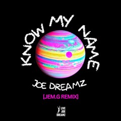Know My Name [Jem.G Remix] - Joe Dreamz