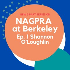 NAGPRA at Berkeley Pt. 1 Shannon O'Loughlin