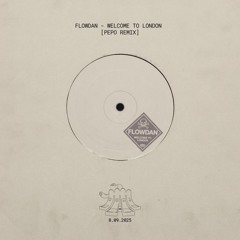 FLOWDAN - WELCOME TO LONDON [PEPO REMIX] [FREE DL]