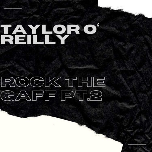 DJ Taylor O'Reilly - Rock The Gaff PT.2