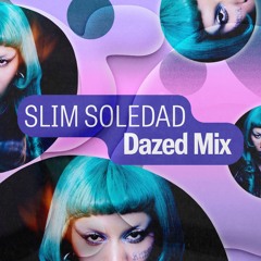 Dazed Mix: Slim Soledad