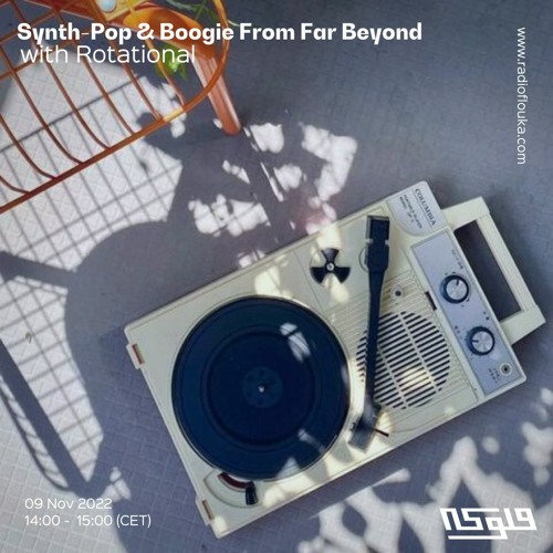 Stream SynthPop & Boogie From Far Beyond with Rotational 09 /11/2022