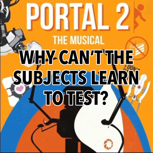 Learn To Test - Portal 2 The Musical