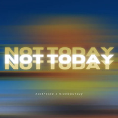 NOT TODAY(Prod. northside)