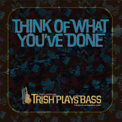 Think of What You've Done