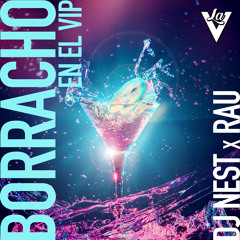 DJ Nest & Rau - Borracho en el VIP