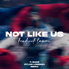 Kendrick Lamar - Not Like Us (T-Sanz & Dylan Lorenzo Remix) FILTERED