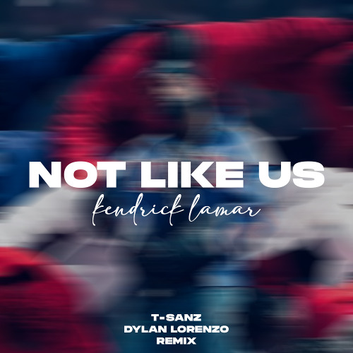 Kendrick Lamar - Not Like Us (T-Sanz & Dylan Lorenzo Remix) FILTERED