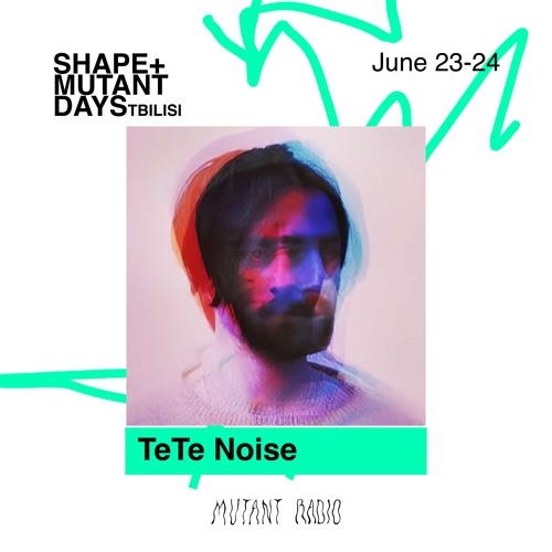 TeTe Noise Live [Shape + Mutant Days] [23-24.06.2023]