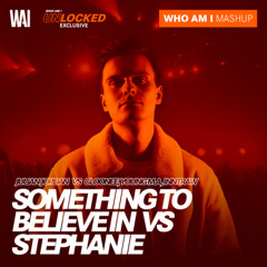 Julian Jordan vs Cloonee - Something To Believe In vs Stephanie (WHO AM I Mashup) *PITCHED