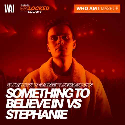 Julian Jordan vs Cloonee - Something To Believe In vs Stephanie (WHO AM I Mashup) *PITCHED
