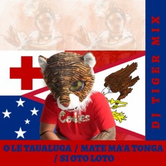 DJ TIGER TAU'OLUNGA MIX - O LE TAUALUGA/ MATE MA'A TONGA/ SI OTO LOTO