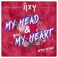 DJ JIXY - MY HEAD & MY HEART - AFRO REMIX -