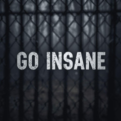 GO INSANE