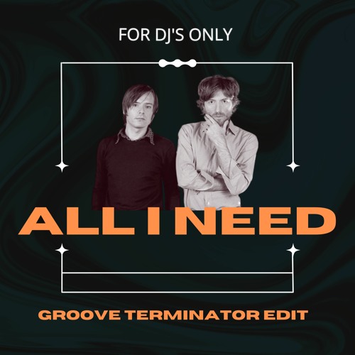 All I Need  (GROOVE TERMINATOR EDIT)