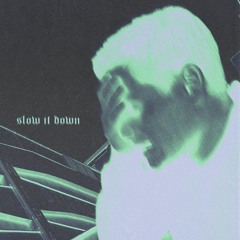 Slow It Down (Prod. By Joe Renner)